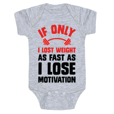 If Only I Lost Weight As Fast As I Lose Motivation Baby One-Piece