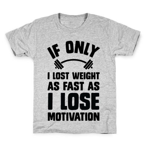 If Only I Lost Weight As Fast As I Lose Motivation Kids T-Shirt