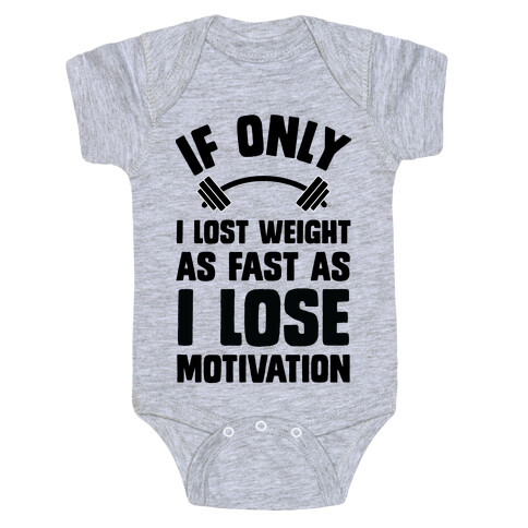 If Only I Lost Weight As Fast As I Lose Motivation Baby One-Piece