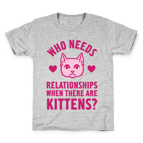 Who Needs Relationships When There Are Kittens Kids T-Shirt