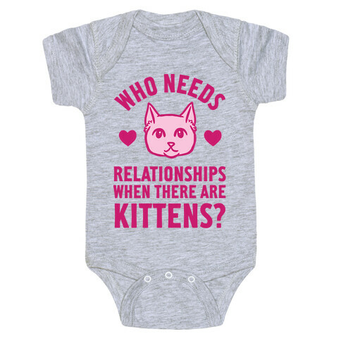 Who Needs Relationships When There Are Kittens Baby One-Piece