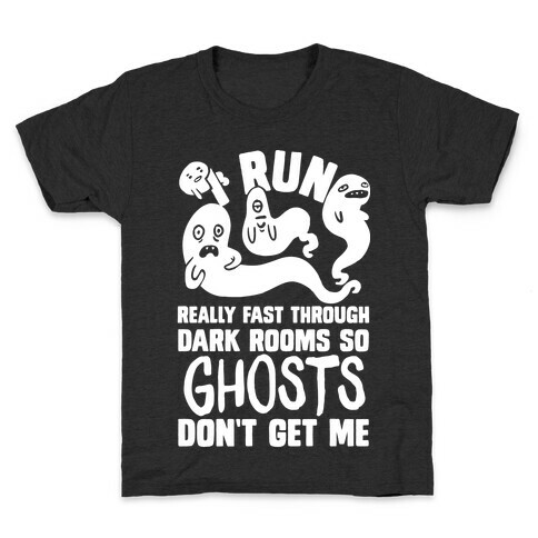 I Run Really Fast Through Dark Rooms So Ghosts Don't Get Me Kids T-Shirt