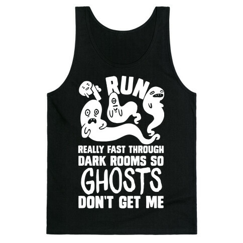 I Run Really Fast Through Dark Rooms So Ghosts Don't Get Me Tank Top