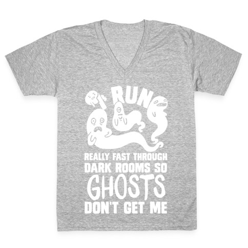 I Run Really Fast Through Dark Rooms So Ghosts Don't Get Me V-Neck Tee Shirt