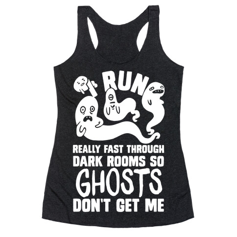 I Run Really Fast Through Dark Rooms So Ghosts Don't Get Me Racerback Tank Top