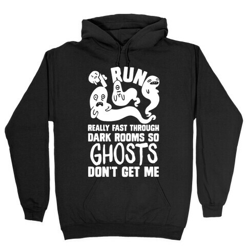 I Run Really Fast Through Dark Rooms So Ghosts Don't Get Me Hooded Sweatshirt