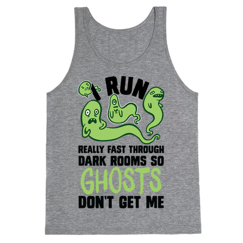 I Run Really Fast Through Dark Rooms So Ghosts Don't Get Me Tank Top