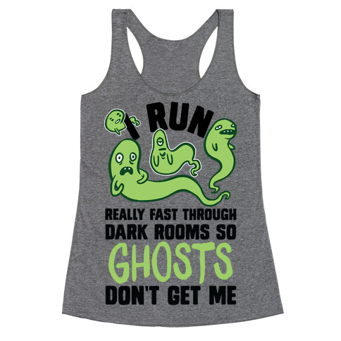 I Run Really Fast Through Dark Rooms So Ghosts Don't Get Me Racerback Tank Top