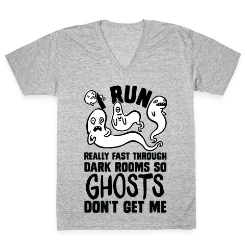 I Run Really Fast Through Dark Rooms So Ghosts Don't Get Me V-Neck Tee Shirt