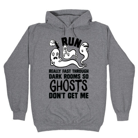I Run Really Fast Through Dark Rooms So Ghosts Don't Get Me Hooded Sweatshirt