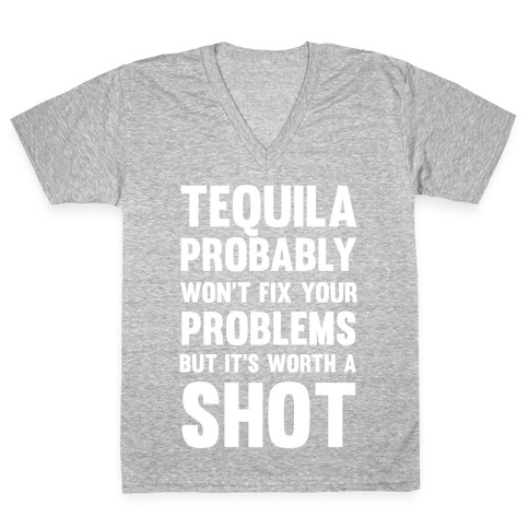 Tequila Probably Won't Fix Your Problems But It's Worth A Shot V-Neck Tee Shirt