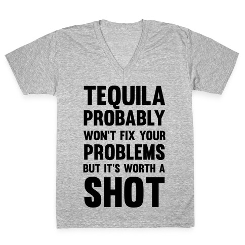 Tequila Probably Won't Fix Your Problems But It's Worth A Shot V-Neck Tee Shirt