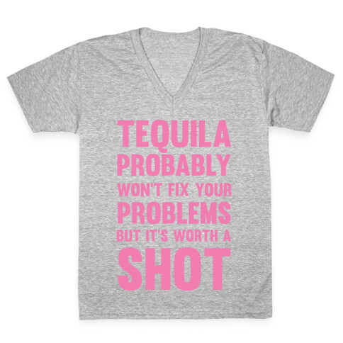 Tequila Probably Won't Fix Your Problems But It's Worth A Shot V-Neck Tee Shirt