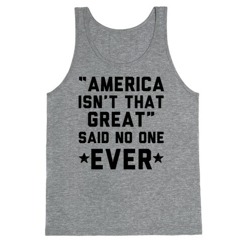 America isn't That Great Said No One Ever Tank Top