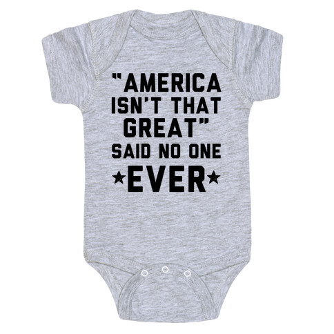 America isn't That Great Said No One Ever Baby One-Piece