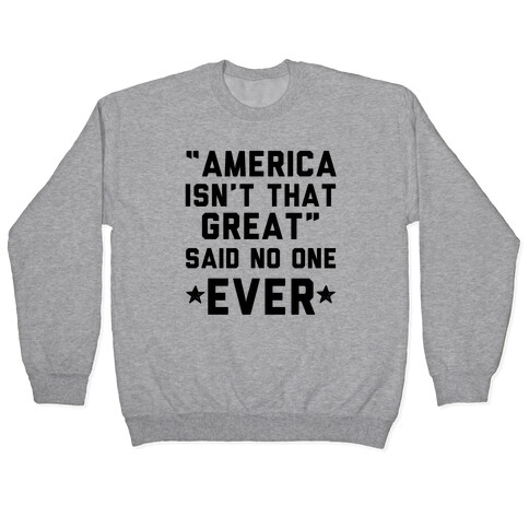 America isn't That Great Said No One Ever Pullover