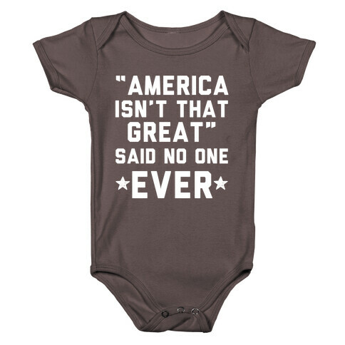 America isn't That Great Said No One Ever Baby One-Piece