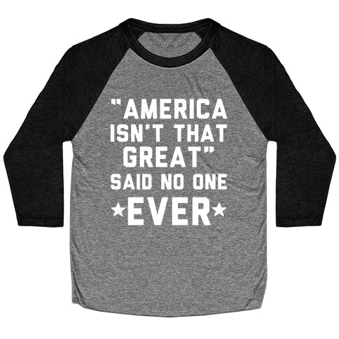 America isn't That Great Said No One Ever Baseball Tee