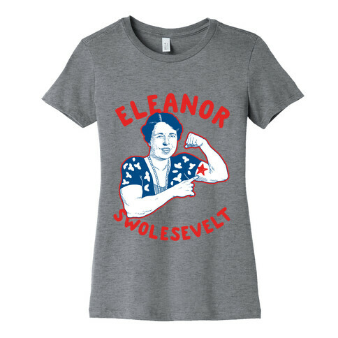 Eleanor Swolesevelt Womens T-Shirt