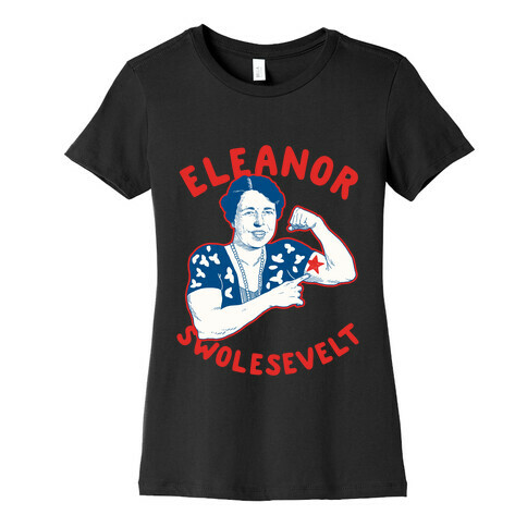 Eleanor Swolesevelt Womens T-Shirt