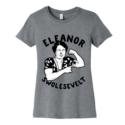 Eleanor Swolesevelt Womens T-Shirt