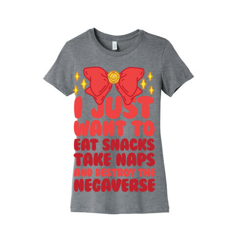I Just Want To Eat Snacks, Take Naps, And Destroy The Negaverse Womens T-Shirt