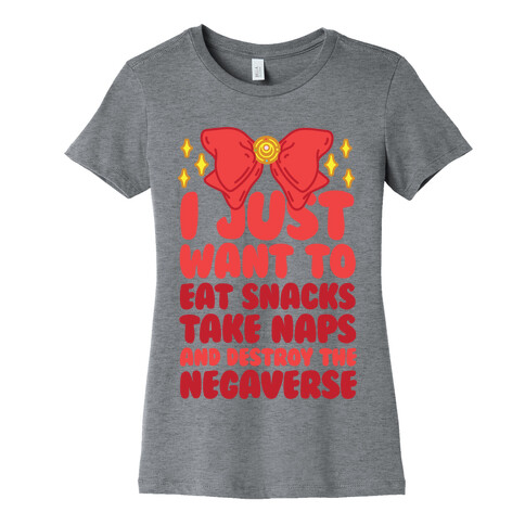 I Just Want To Eat Snacks, Take Naps, And Destroy The Negaverse Womens T-Shirt