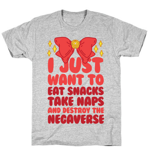 I Just Want To Eat Snacks, Take Naps, And Destroy The Negaverse T-Shirt