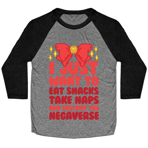 I Just Want To Eat Snacks, Take Naps, And Destroy The Negaverse Baseball Tee
