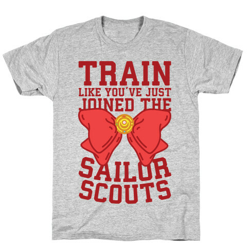 Train Like You've Just Joined The Sailor Scouts T-Shirt