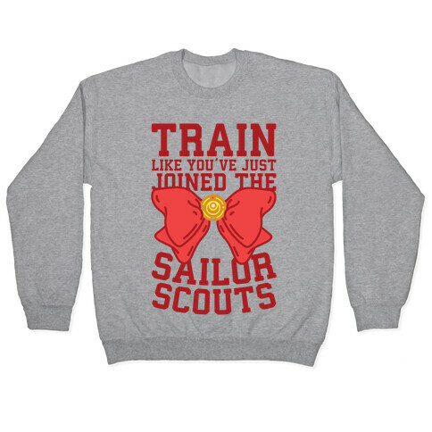 Train Like You've Just Joined The Sailor Scouts Pullover