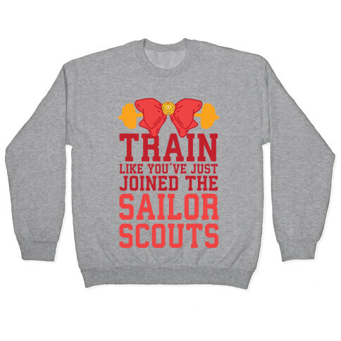 Train Like You've Just Joined The Sailor Scouts Pullover