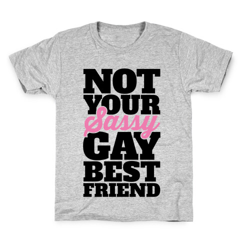 Not Your Sassy Gay Best Friend Kids T-Shirt