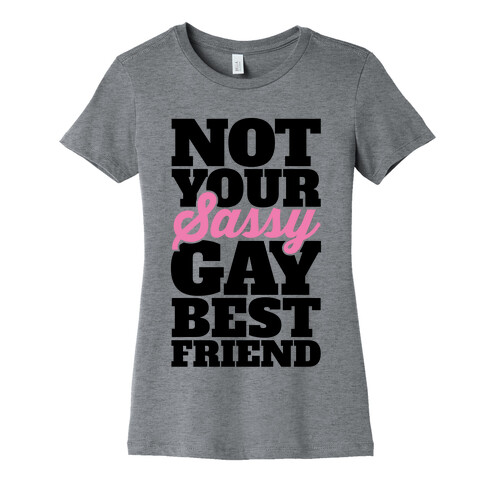 Not Your Sassy Gay Best Friend Womens T-Shirt