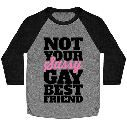 Not Your Sassy Gay Best Friend Baseball Tee