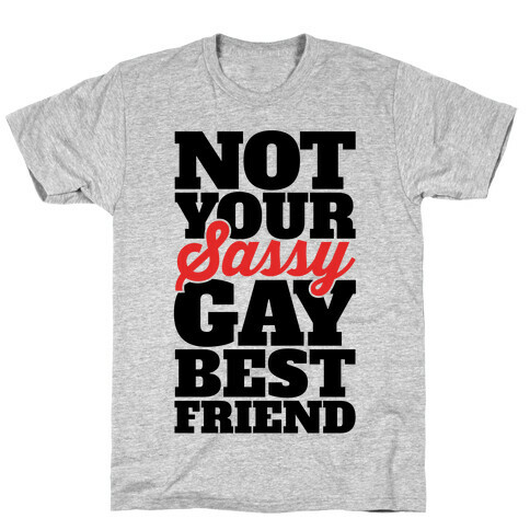 Not Your Sassy Gay Best Friend T-Shirt