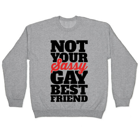 Not Your Sassy Gay Best Friend Pullover