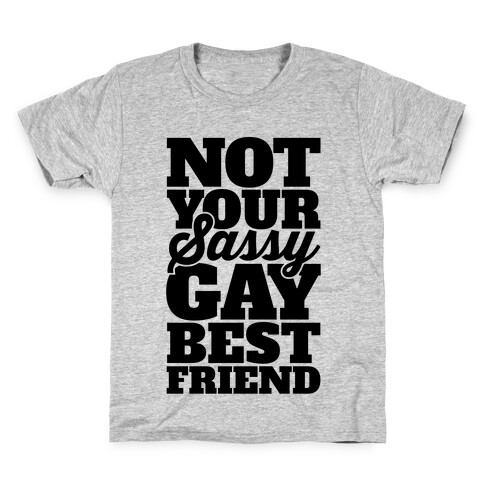 Not Your Sassy Gay Best Friend Kids T-Shirt