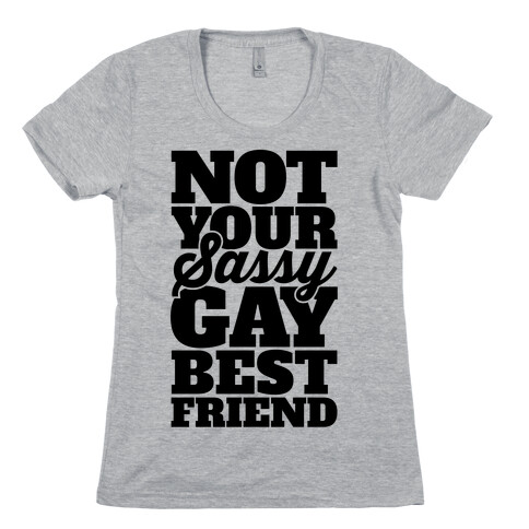 Not Your Sassy Gay Best Friend Womens T-Shirt