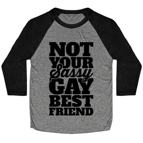 Not Your Sassy Gay Best Friend Baseball Tee