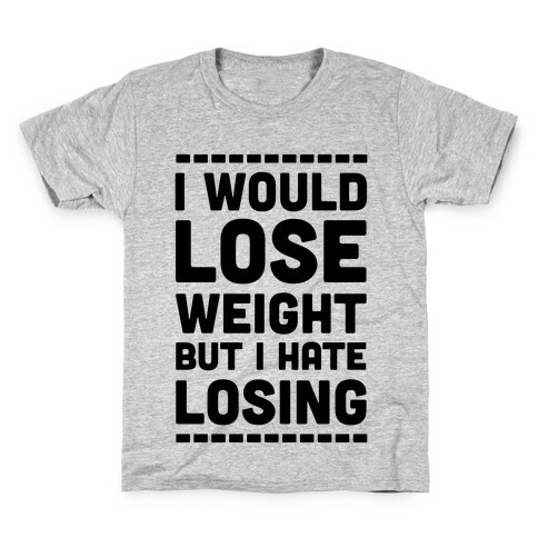I Would Lose Weight but I Hate Losing Kids T-Shirt