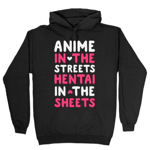 Anime In The Streets Hentai In The Sheets Hooded Sweatshirt