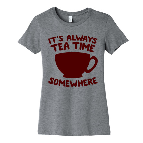 It's Always Tea Time Somewhere Womens T-Shirt