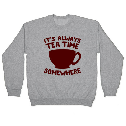It's Always Tea Time Somewhere Pullover