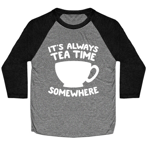 It's Always Tea Time Somewhere Baseball Tee