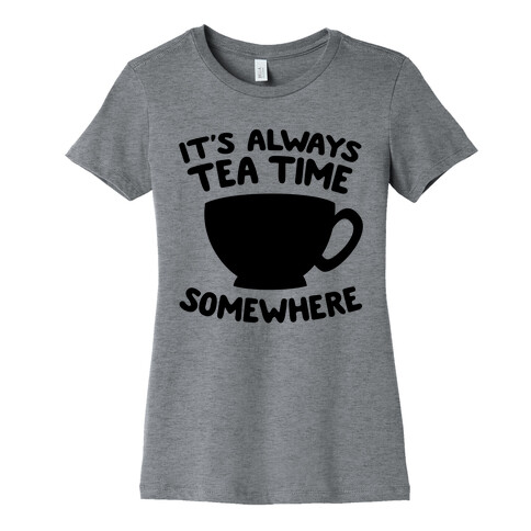 It's Always Tea Time Somewhere Womens T-Shirt