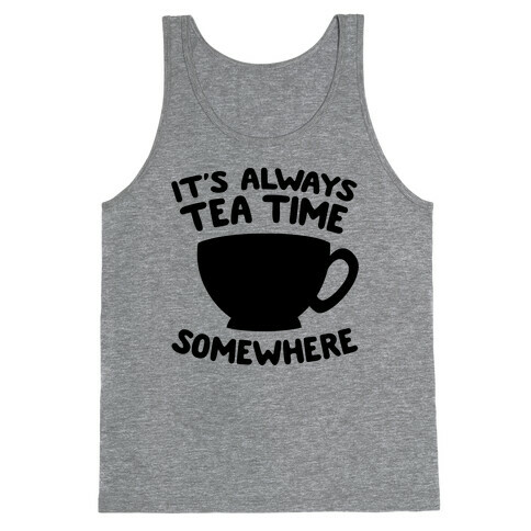 It's Always Tea Time Somewhere Tank Top