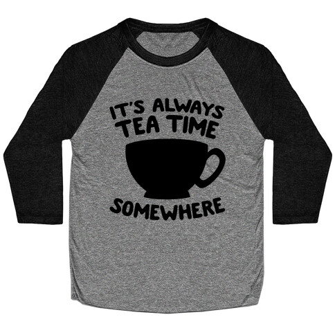 It's Always Tea Time Somewhere Baseball Tee