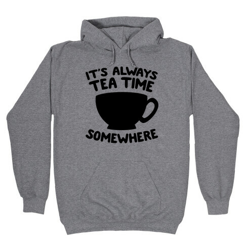 It's Always Tea Time Somewhere Hooded Sweatshirt