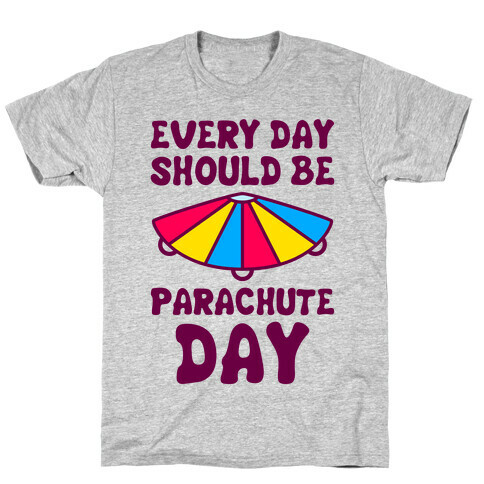 Every Day Should Be Parachute Day T-Shirt